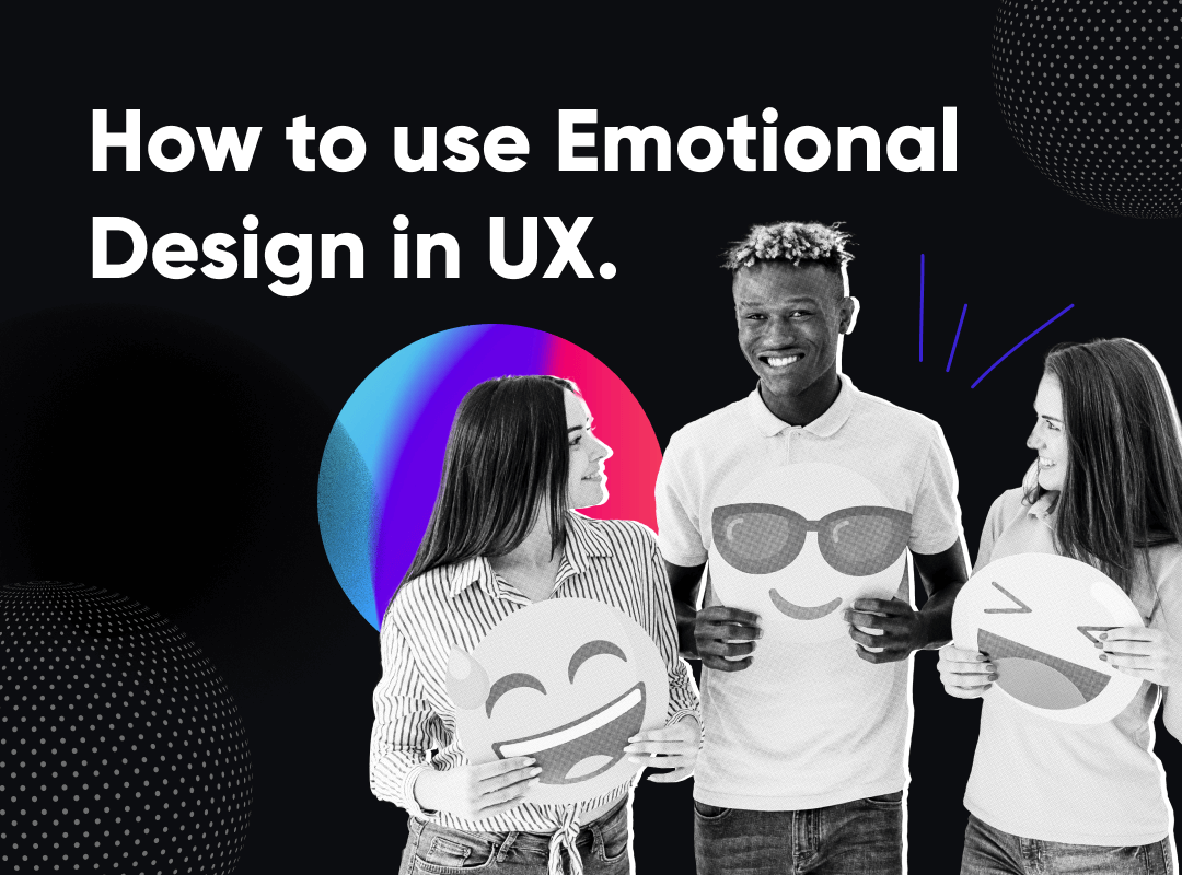 Using Emotional Design in UX.