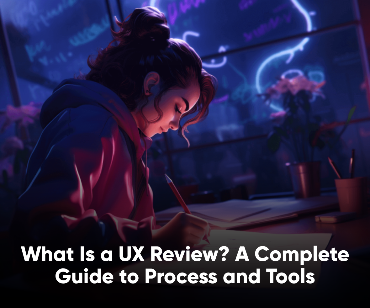 What Is a UX Review A Complete Guide to Process and Tools