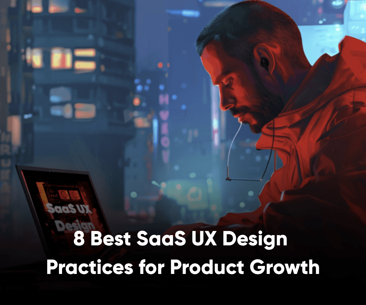 8 Best SaaS UX Design Practices for Product Growth