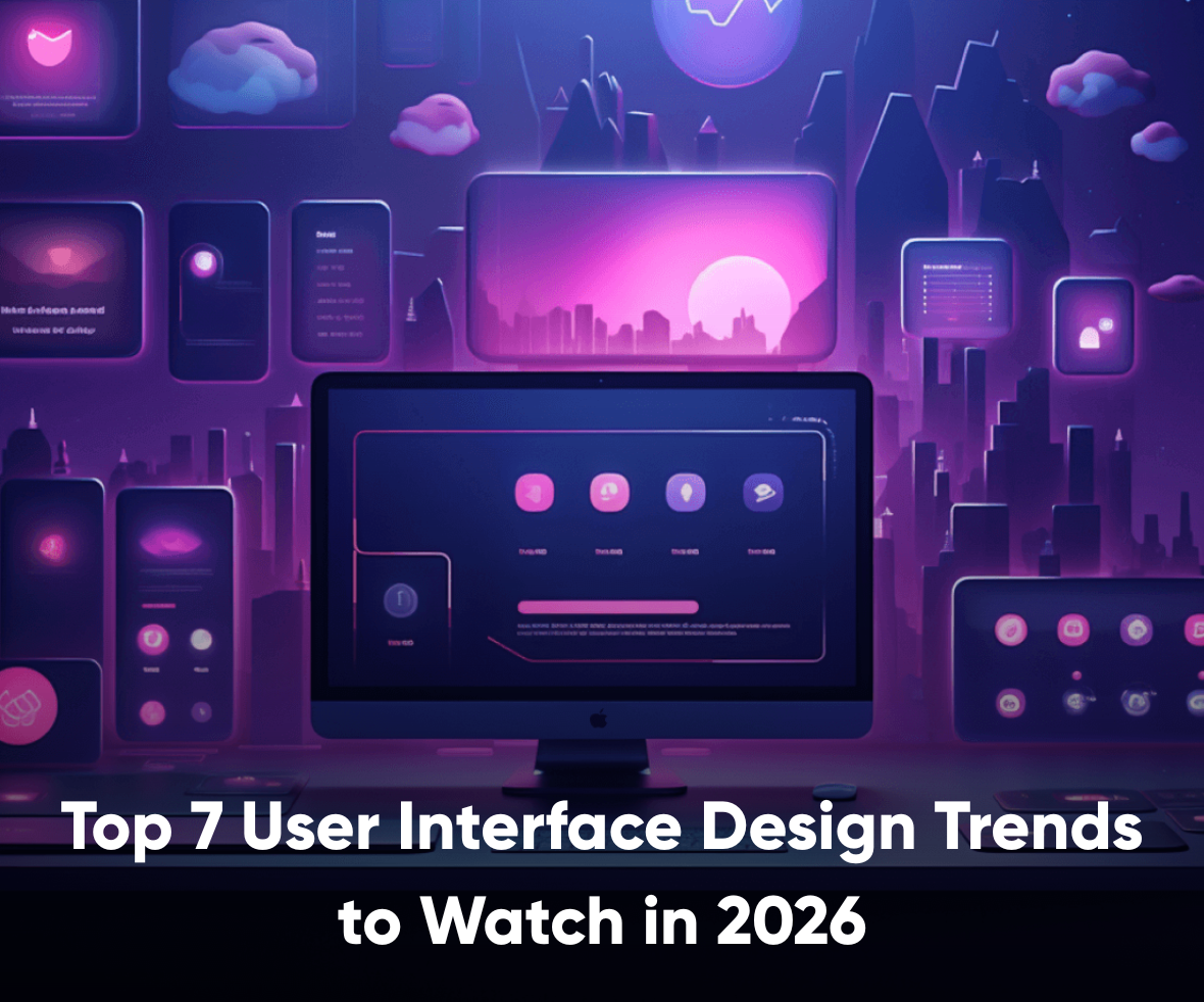 Top 7 User Interface Design Trends to Watch in 2026