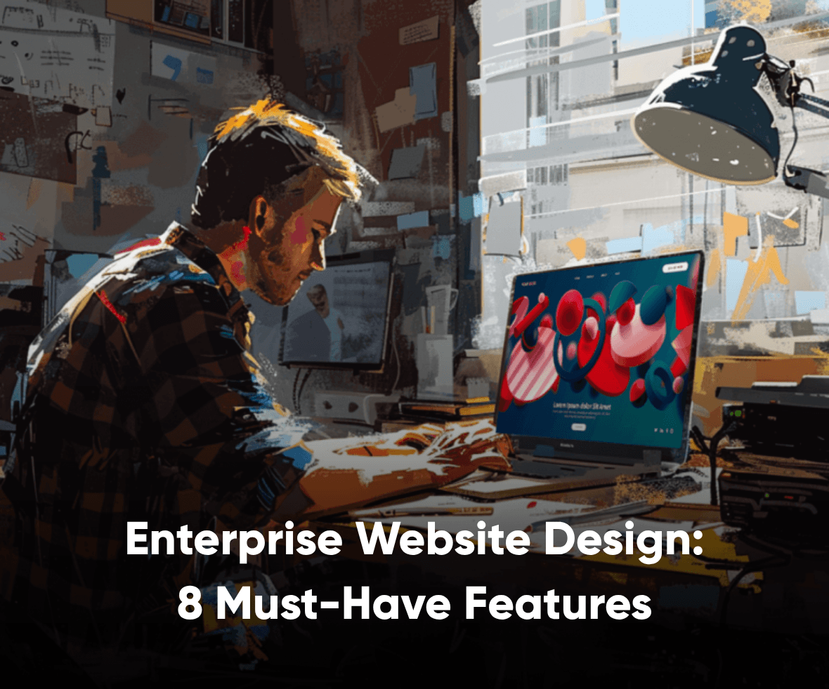 Enterprise Website Design: 9 Must-Have Features