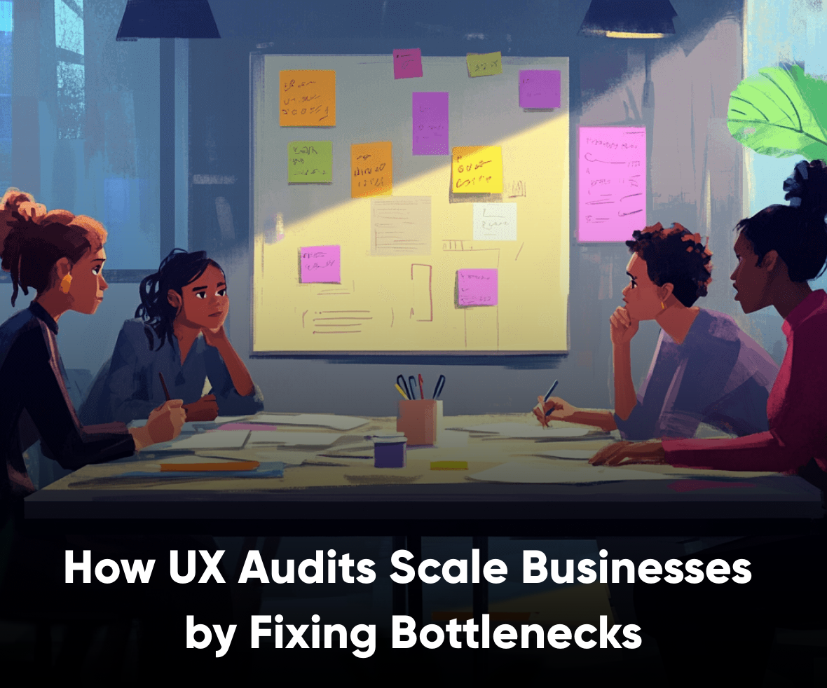 How UX Audits Scale Businesses by Fixing Bottlenecks