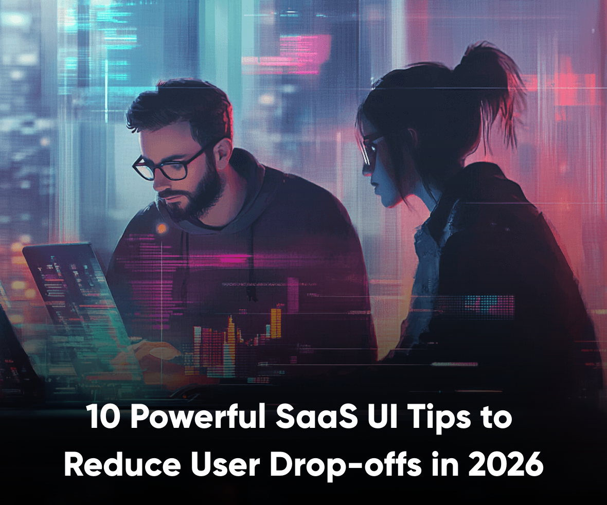 10 Powerful SaaS UI Tips to Reduce User Drop-offs in 2026