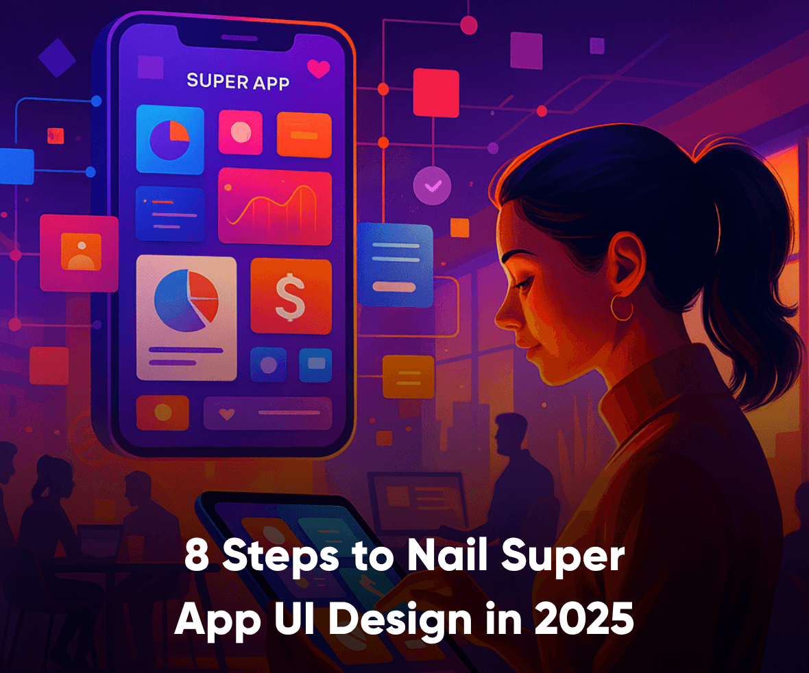 8 Steps to Nail Super App UI Design in 2025