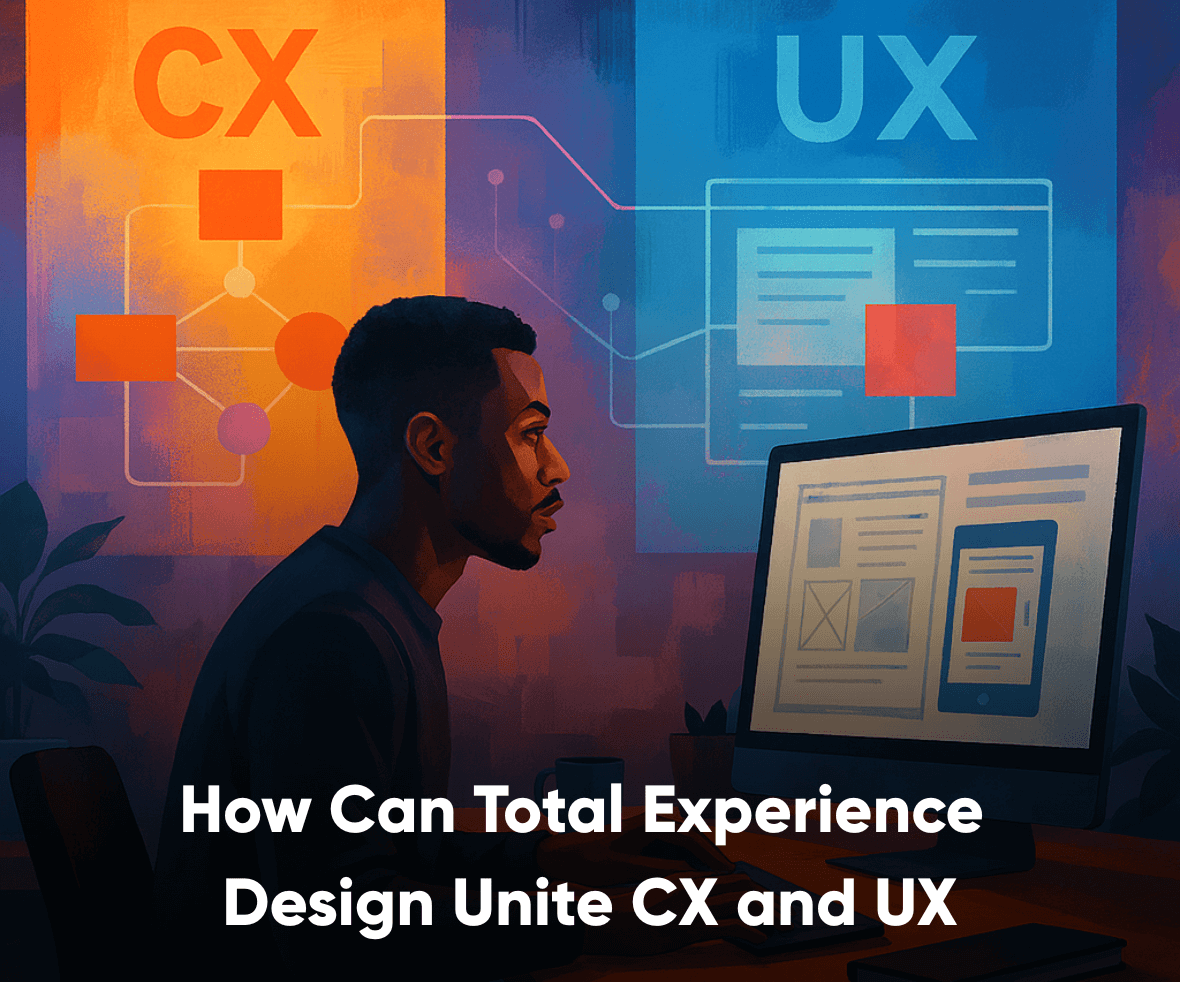 How Can Total Experience Design Unite CX and UX