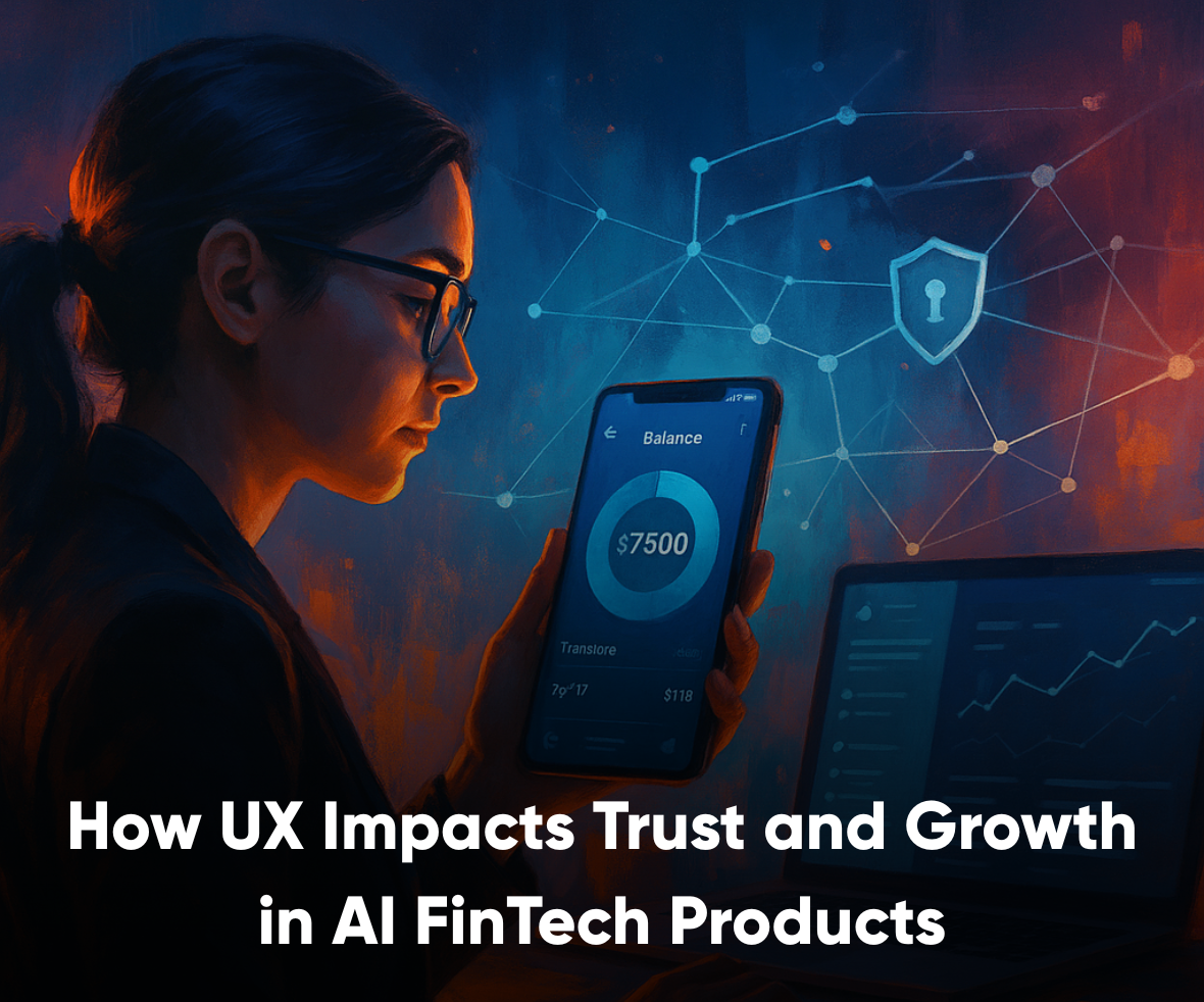 How UX Impacts Trust and Growth in AI FinTech Products