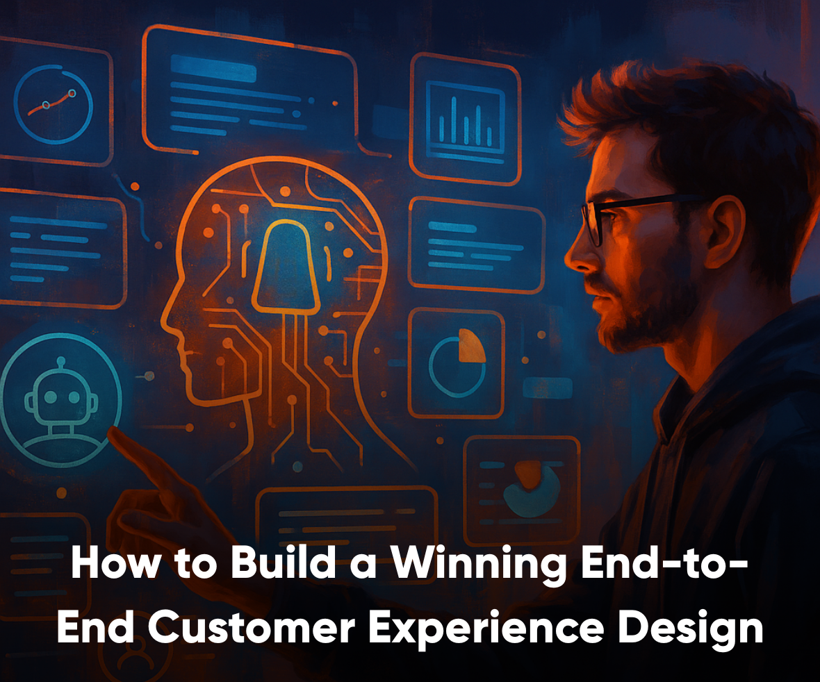 How to Build a Winning End-to-End Customer Experience Design
