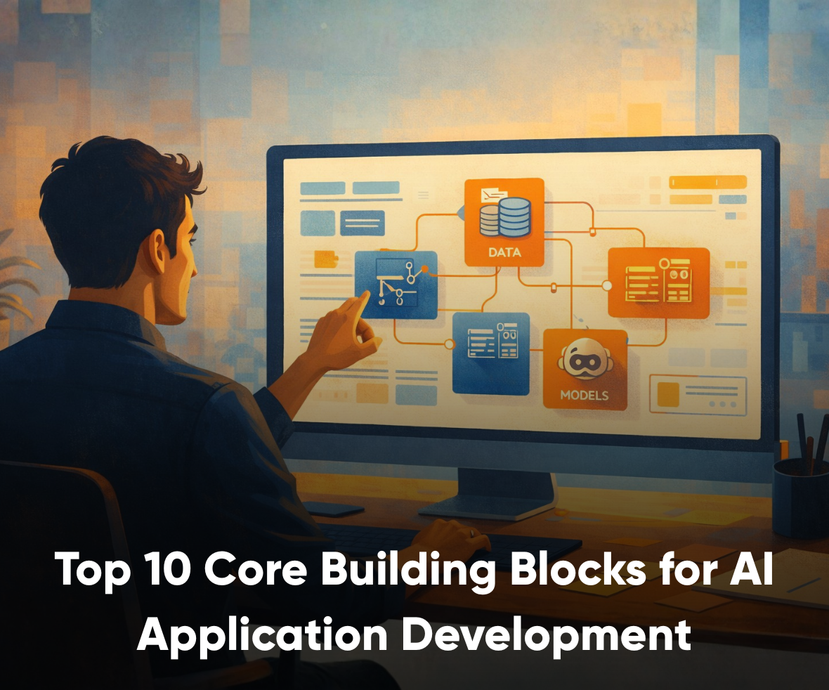 Top 10 Core Building Blocks for AI Application Development