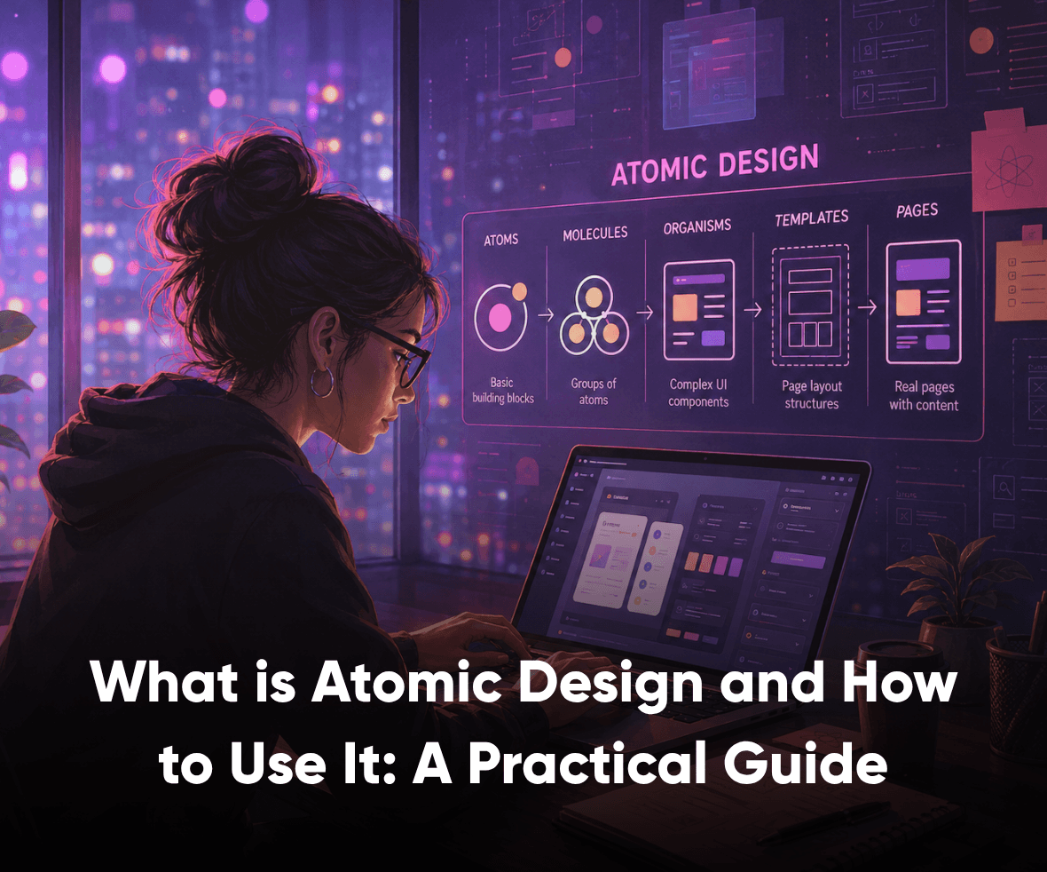 What is Atomic Design and How to Use It: A Practical Guide